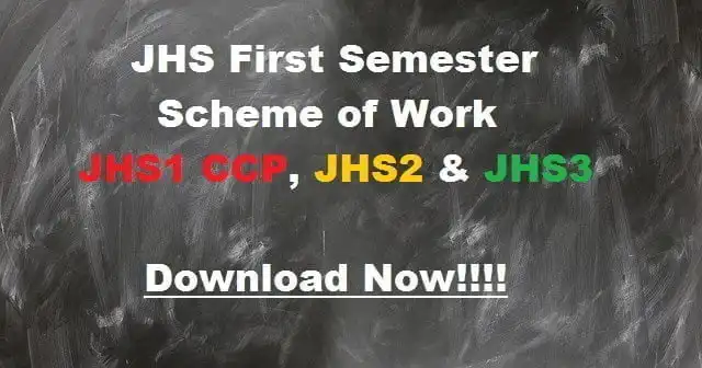 JHS First Semester Scheme of Work for JHS1 CCP, JHS2 & JHS3 Download Now!!!!