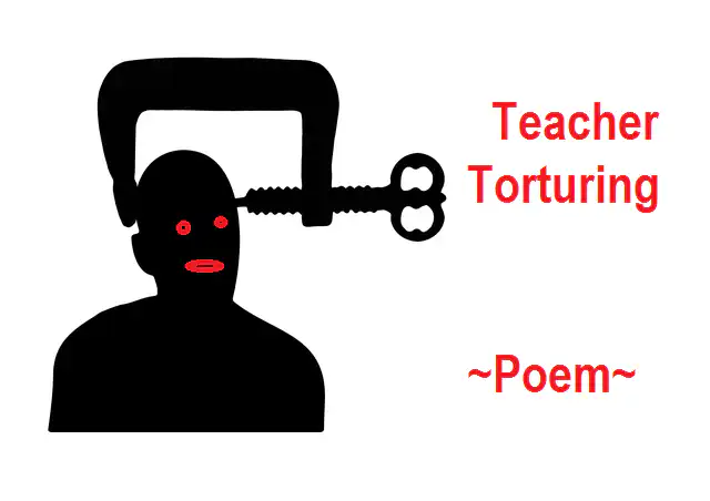Teacher Torturing – Poem