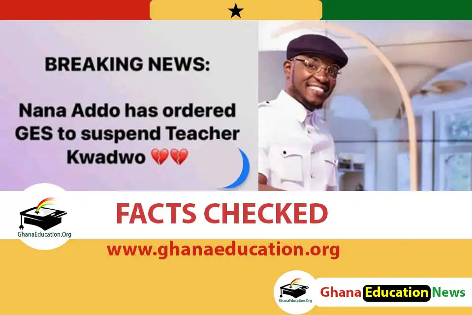 Breaking: Nana Addo Has Ordered GES to Suspend Teacher Kwadwo - Facks Checked