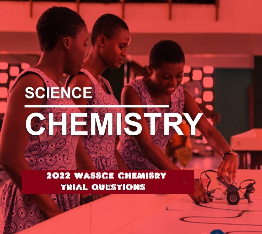 2022 WASSCE Chemistry Trial Questions for practice