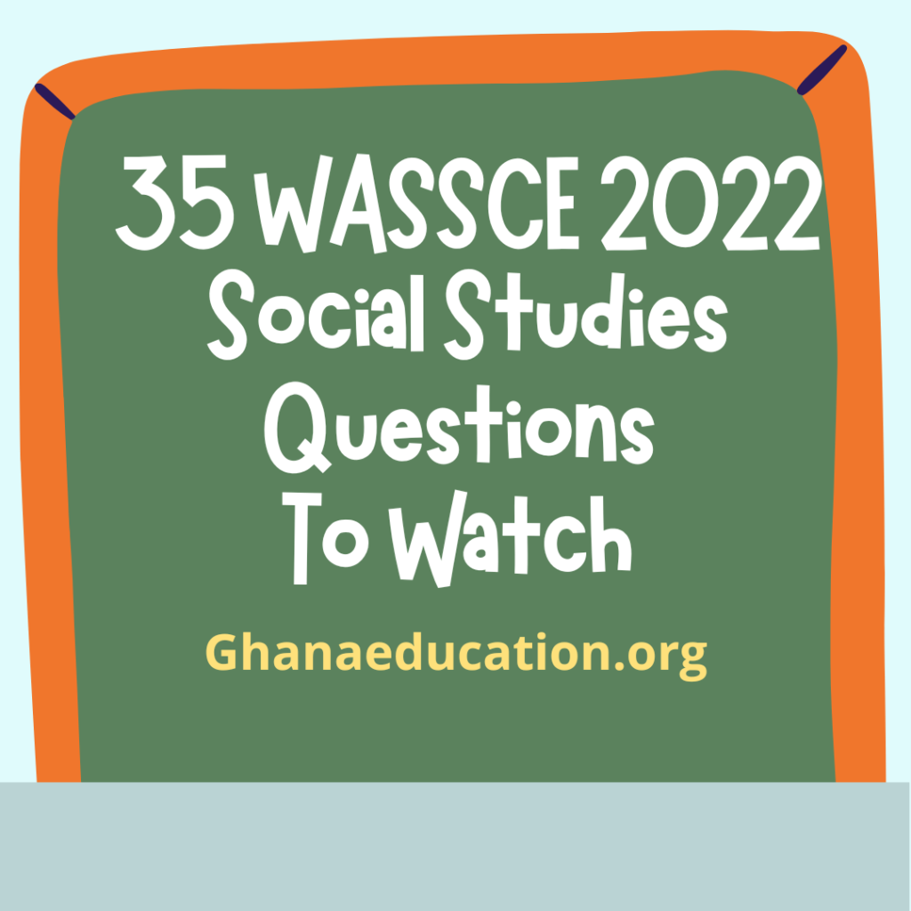 35 WASSCE 2022 Social Studies Questions To Watch Carefully