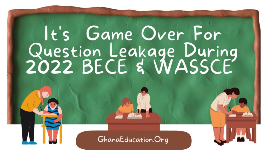 It's Game Over For Question Leakage During 2022 BECE & WASSCE [CHECK IT]