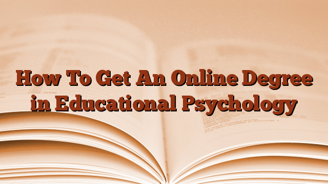 Why You Must Pursue An Online Degree in Educational Psychology