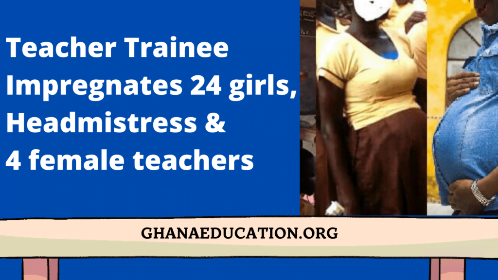 Teacher trainee impregnates 24 girls, headmistress & 4 female teachers