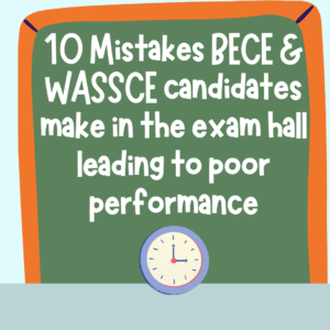 10 Mistakes BECE & WASSCE candidates make in the exam hall
