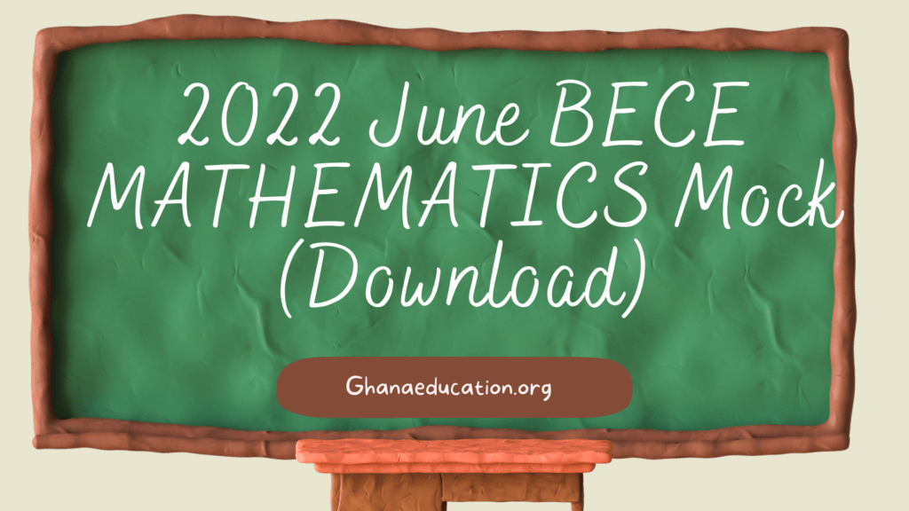 2022 June BECE MATHEMATICS Mock by Ghana Education News (GEN) (Download)