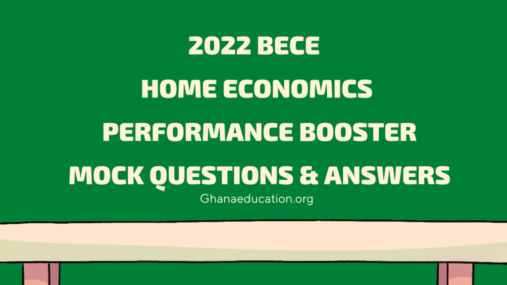 2022 BECE Home Economics Performance Booster Mock Questions & Answers