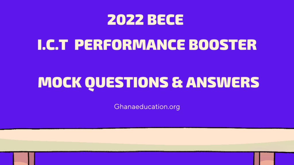 2022 BECE I.C.T Performance Booster Mock Questions & Answers -Download