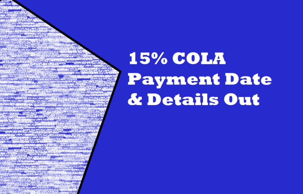New 15% COLA payment date plus other new details out. Check the full details including the final month of payment and outstnding payments
