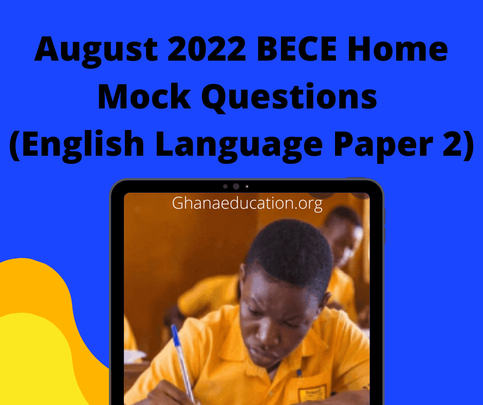 August 2022 BECE Home Mock Questions (English Language Paper 2)