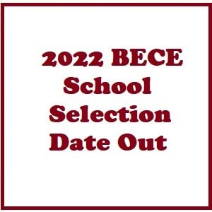 2022 BECE Candidates School Selection Date Out