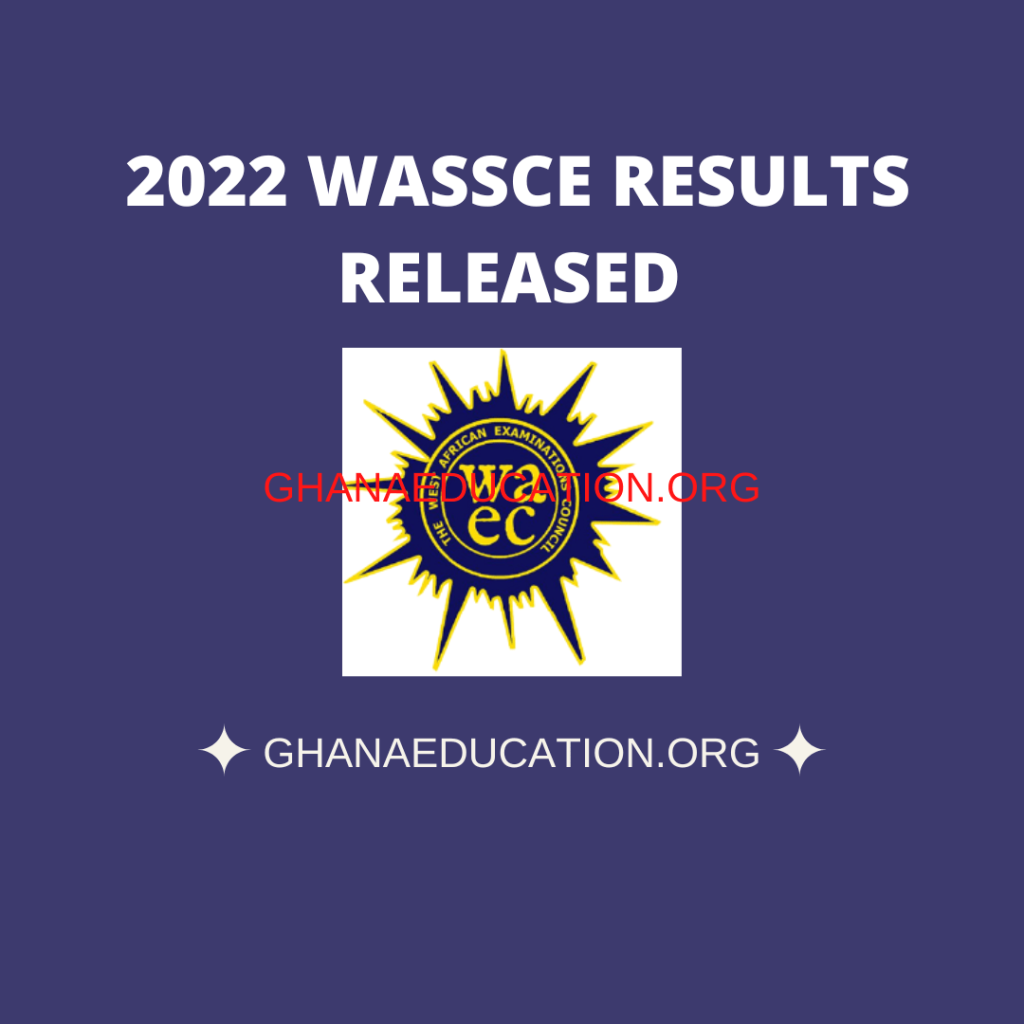 2022 WASSCE results for School Candidates Out (Official release)