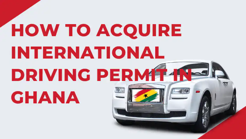 How To Acquire International Driving Permit in Ghana For Foreigners and Ghanaian nationals. Check the full details and requirements here