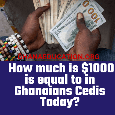 How much is $1000 in Ghanaians Cedis Today