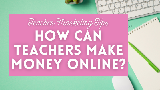 Tips for making money online and offline as a teacher