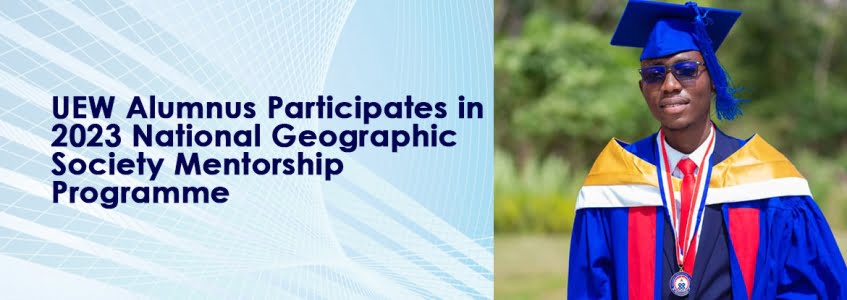 UEW Alumnus Participates in 2023 National Geographic Society Mentorship Programme. (STEM (Science, Technology, Engineering, and Mathematics)