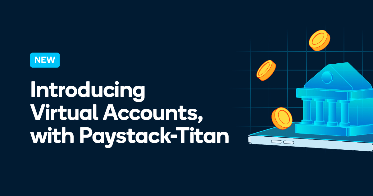 Paystack Introduces Virtual Accounts called Paystack-Titan