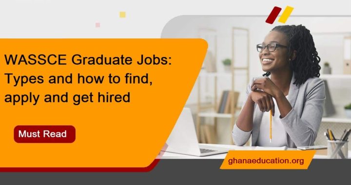 WASSCE Graduate Jobs Types and how to find, apply and get hired