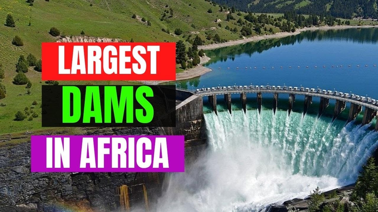 10 Top Africa's Hydroelectric Dams; Check The Position Of Akosombo Dam