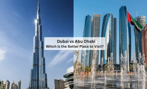 Which is the Better Place to Visit - Dubai or Abu Dhabi
