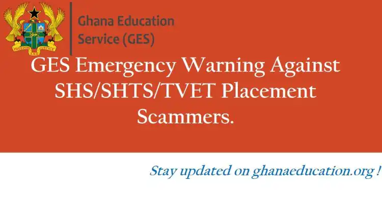 GES Emergency Warning Against SHS/SHTS/TVET Placement Scammers.