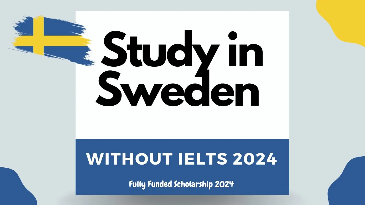 Study in Sweden Without IELTS 2024 with Scholarship (Fully Funded)