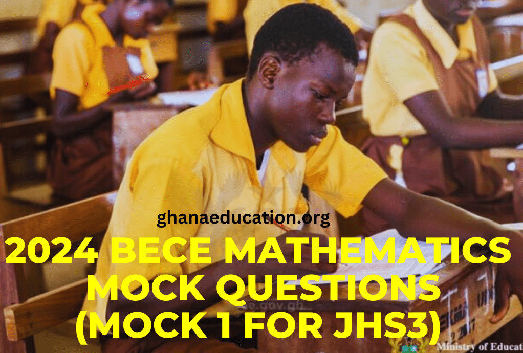 2024 BECE Mathematics Mock Questions (MOCK 1 Sample Questions For JHS3)