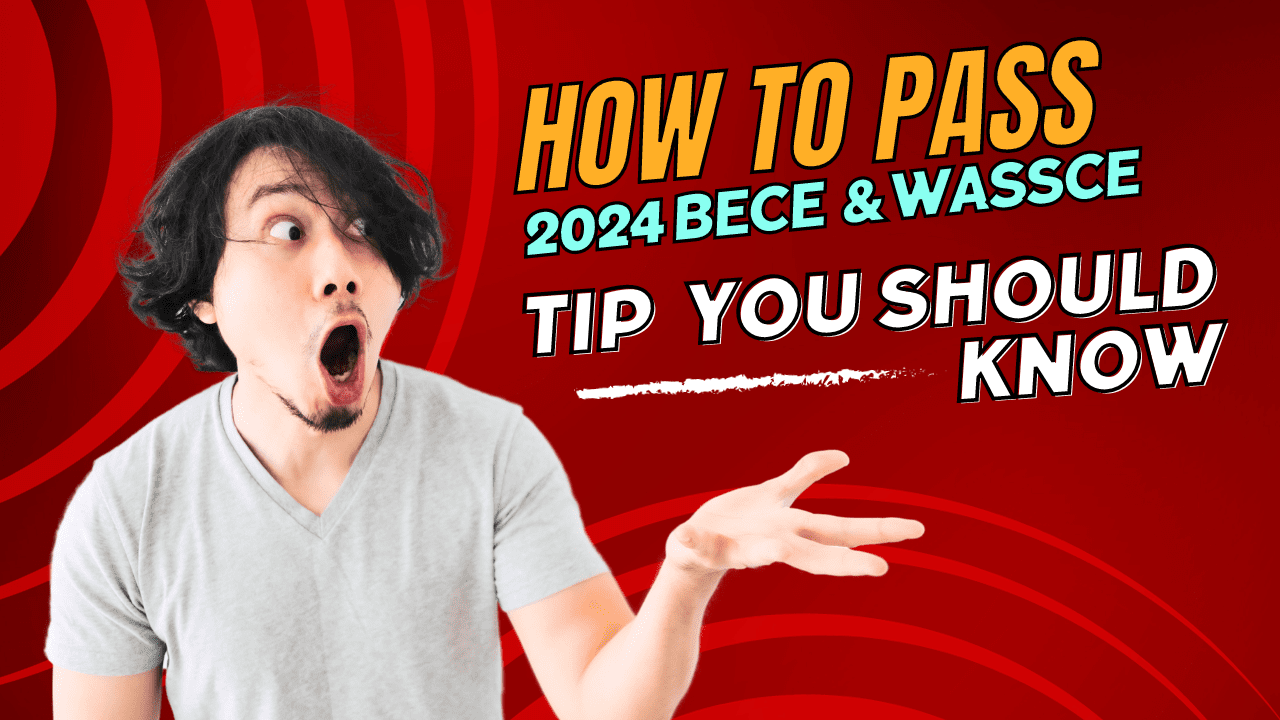 How to Pass 2024 BECE and 2024 WASSCE Special Tips for Serious Students Only