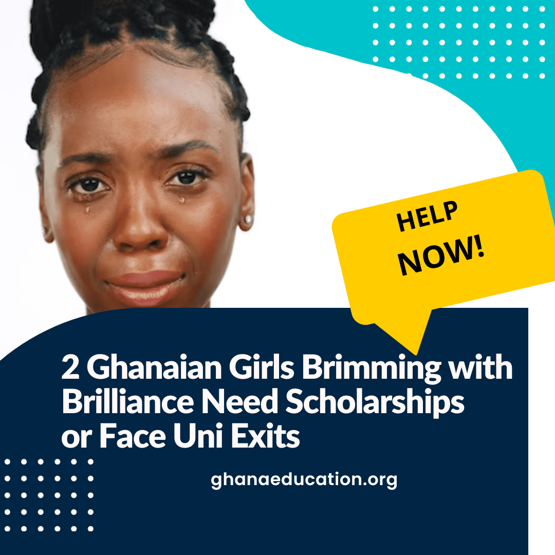 Scholarship needed for 2 brilliant 2023 WASSCE girls (17 & 18 years) in UG and UEW need scholarship or stop university education