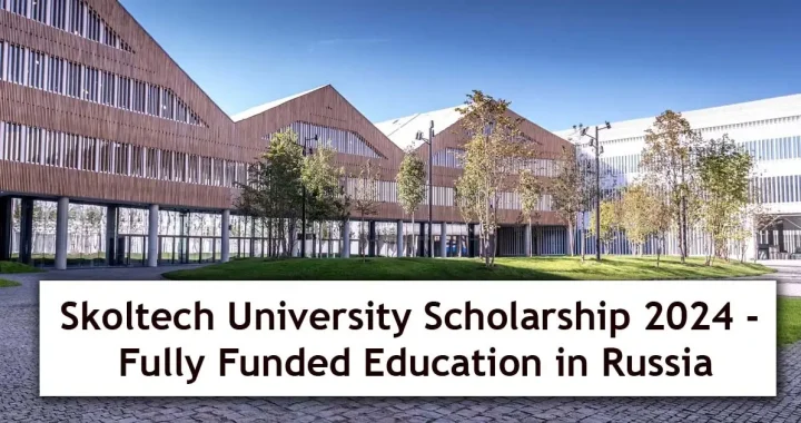 Skoltech University Scholarship 2024 in Russia - Fully Funded