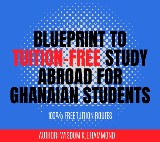 Click to get your copy of "Blueprint to Tuition-free Study Abroad for Ghanaian Students"