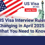 US Visa Interview Rules Changing in April 2025