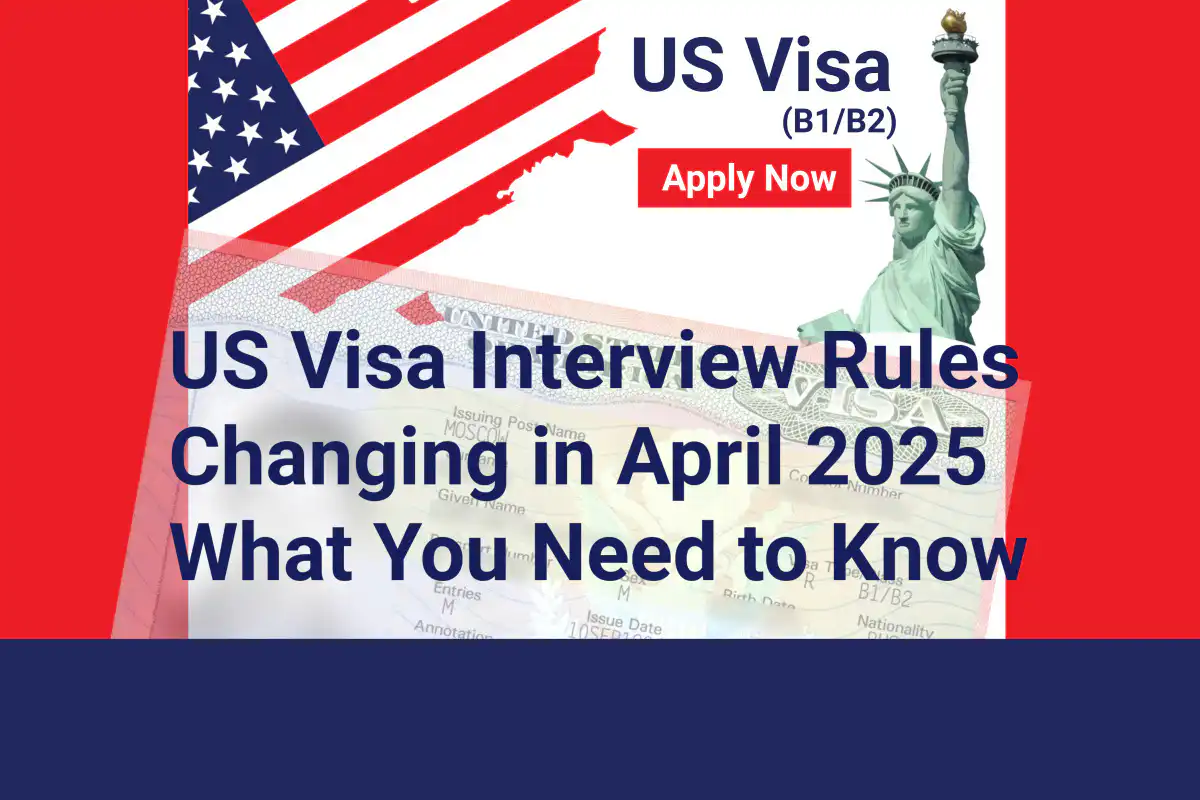 US Visa Interview Rules Changing in April 2025: Check the New Rules here