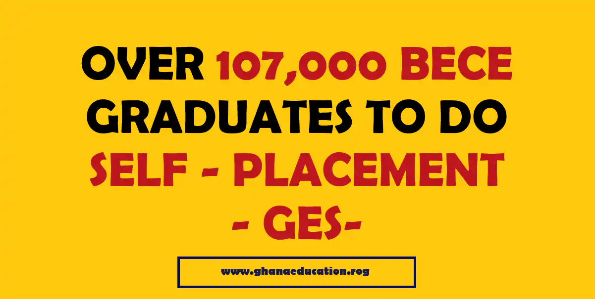 Over 107,000 BECE Graduates To Do School Self-Placement