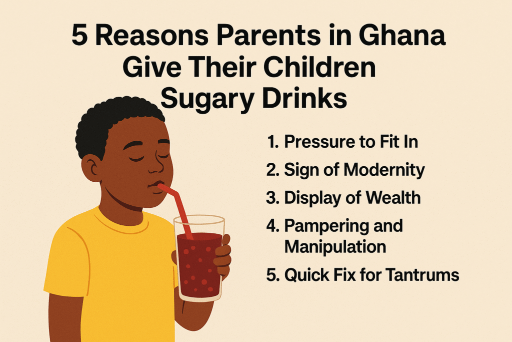 5 Reasons Parents in Ghana Give Their Children Sugary Drinks: No. 4 Is More Dangerous