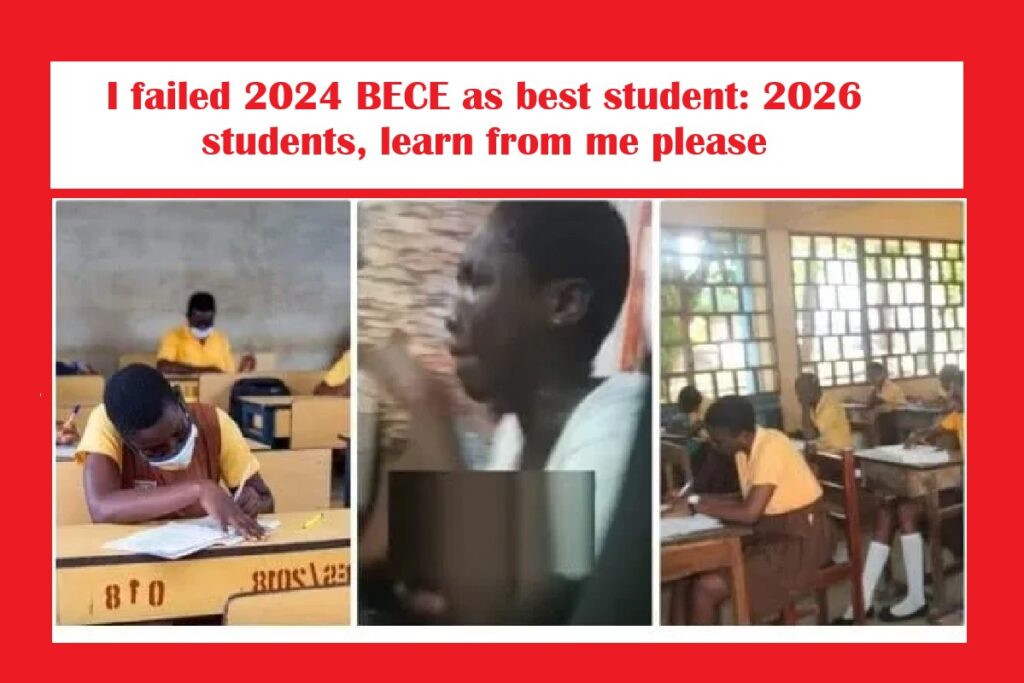 I failed 2024 BECE as best student 2026 students, learn from me