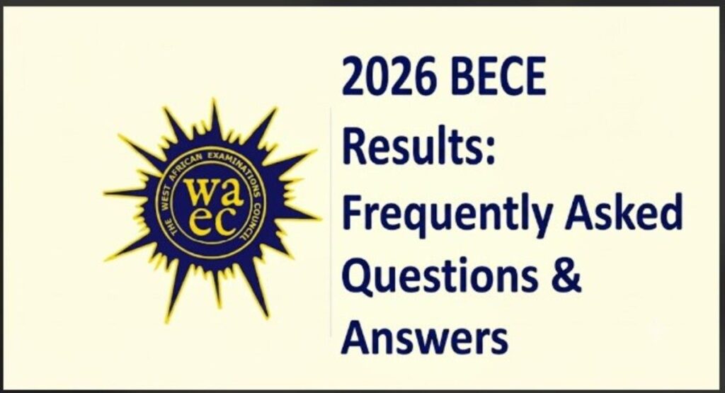 2026 BECE Results Frequently Asked Questions & Answers